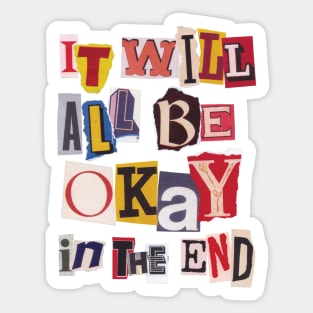 It Will All Be Okay In The End Sticker